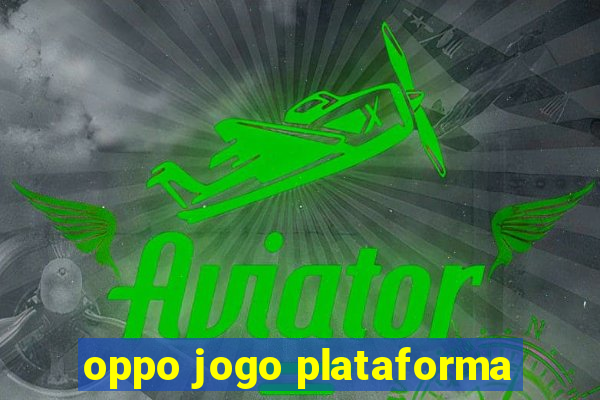 oppo jogo plataforma