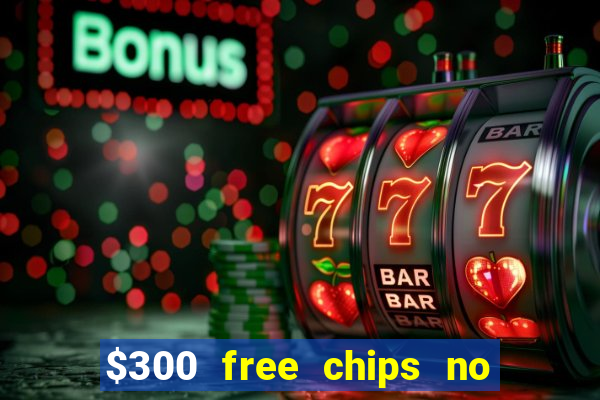 $300 free chips no deposit casino