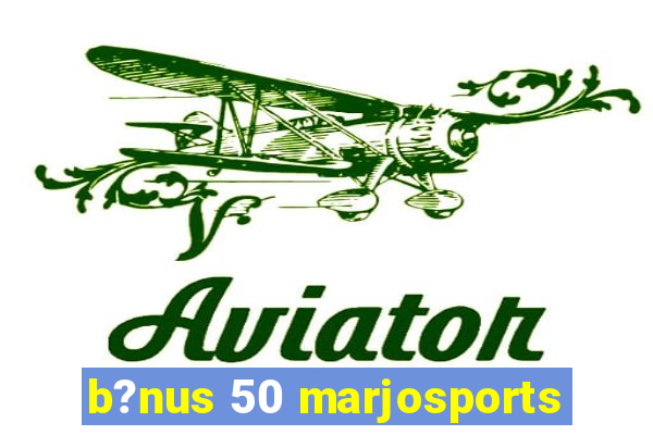 b?nus 50 marjosports