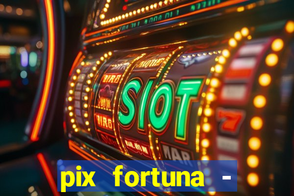 pix fortuna - ganhar dinheiro