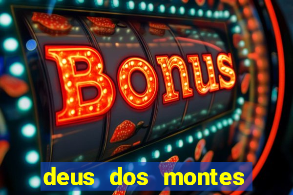 deus dos montes deus dos vales