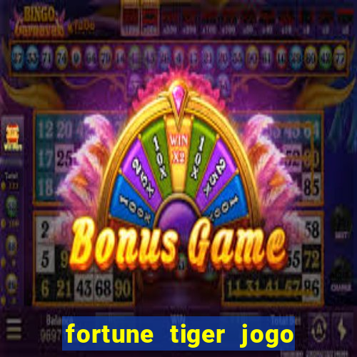 fortune tiger jogo do tigre