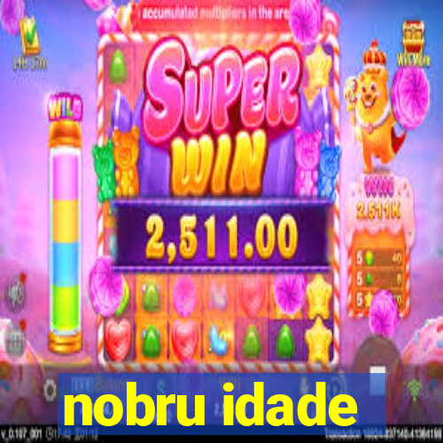 nobru idade