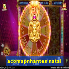 acomapnhantes natal