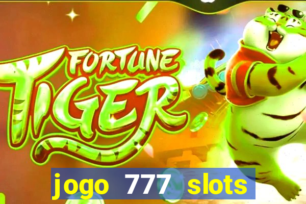 jogo 777 slots paga mesmo