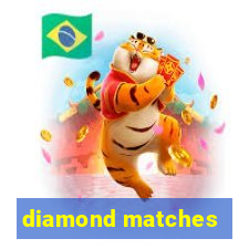 diamond matches