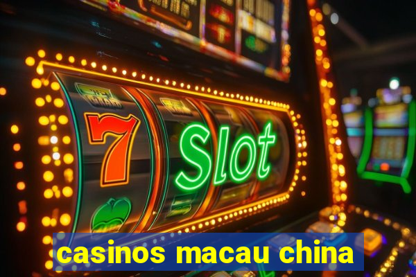 casinos macau china