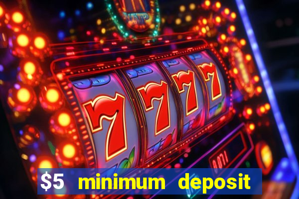 $5 minimum deposit casino 2022