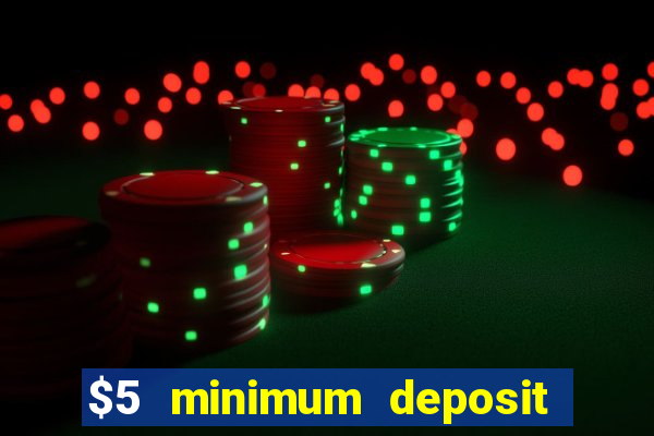 $5 minimum deposit casino 2022