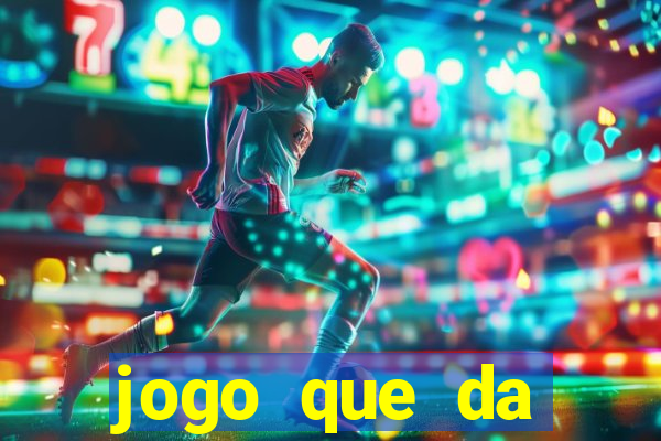 jogo que da dinheiro 2024