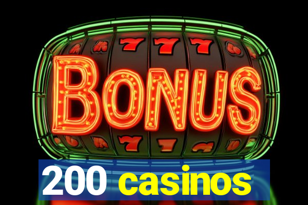 200 casinos