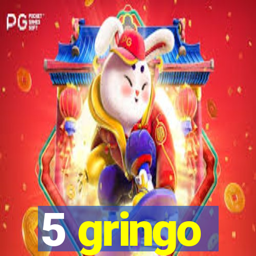 5 gringo