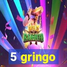 5 gringo