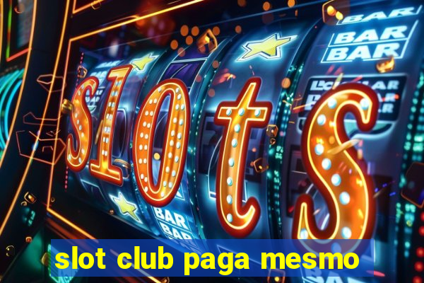 slot club paga mesmo