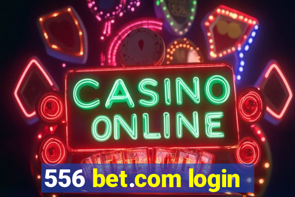 556 bet.com login