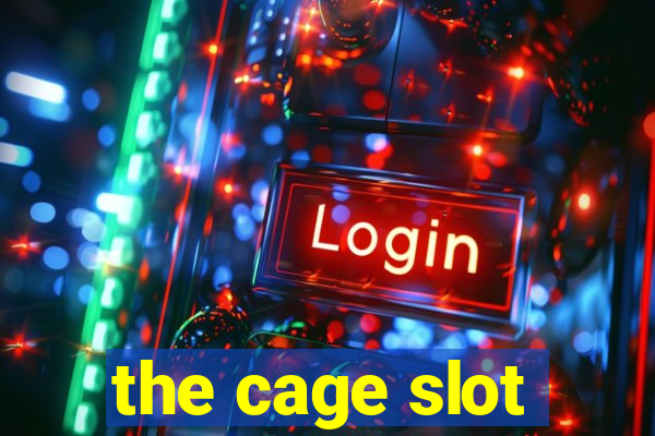 the cage slot