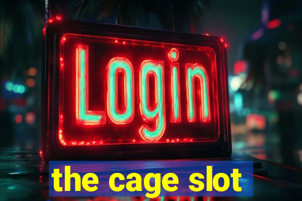 the cage slot