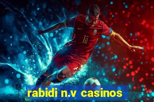 rabidi n.v casinos