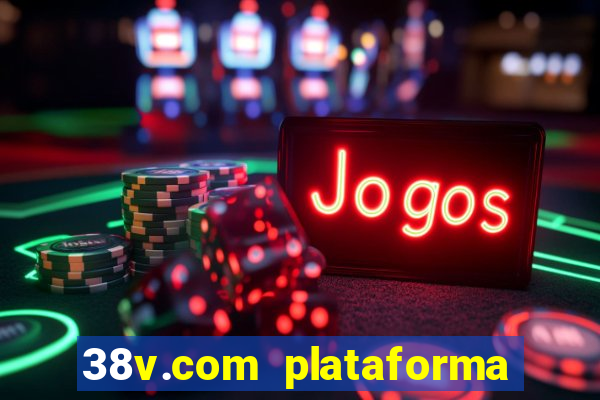 38v.com plataforma de jogos