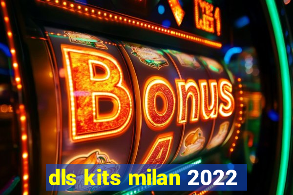 dls kits milan 2022