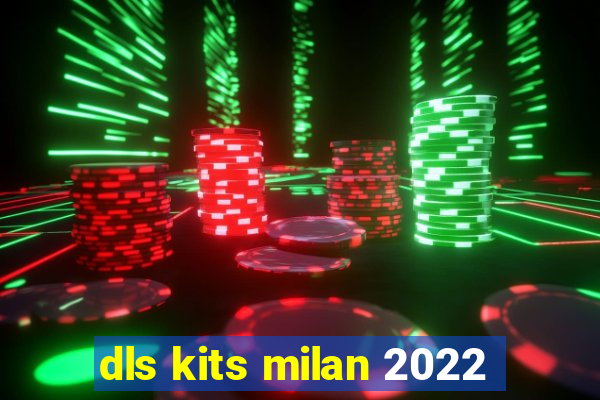 dls kits milan 2022