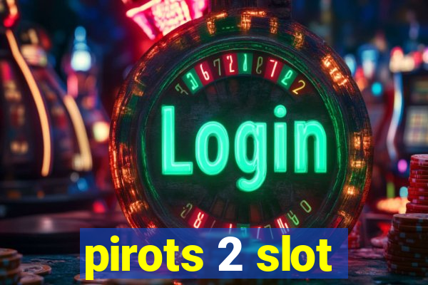 pirots 2 slot