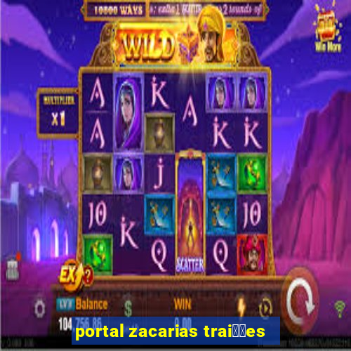 portal zacarias trai莽玫es