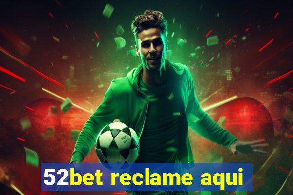 52bet reclame aqui