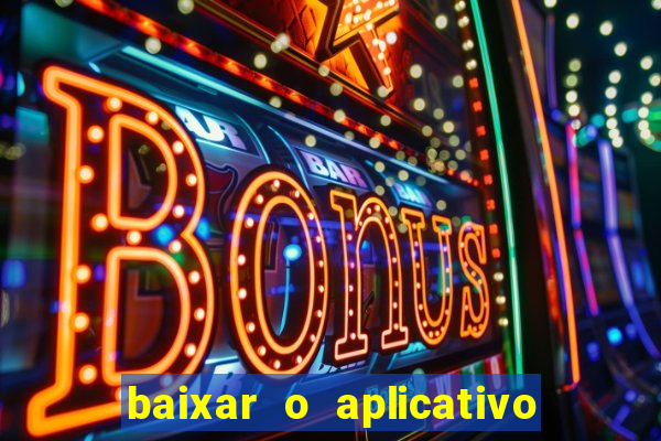 baixar o aplicativo do esporte bet