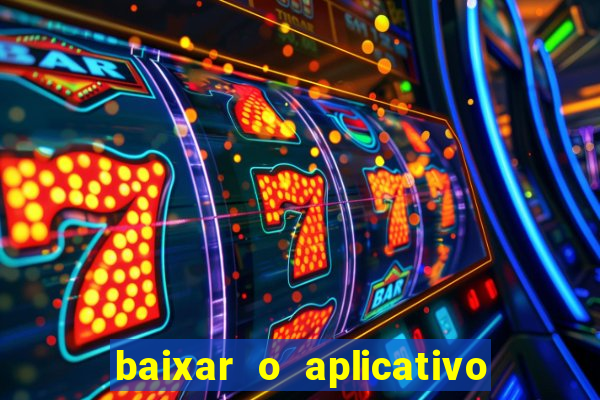 baixar o aplicativo do esporte bet