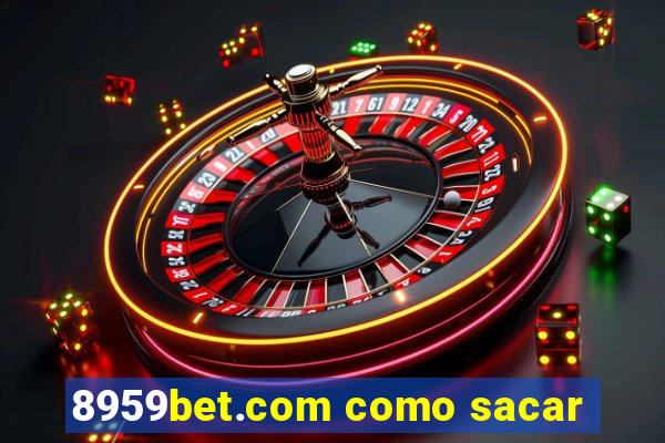 8959bet.com como sacar