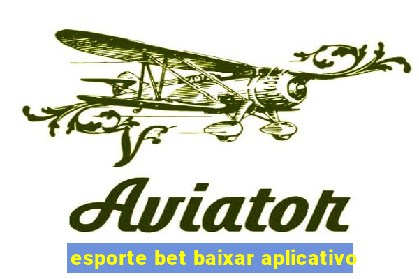 esporte bet baixar aplicativo