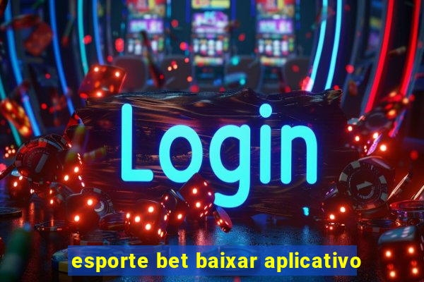 esporte bet baixar aplicativo