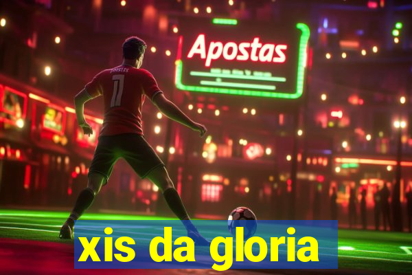 xis da gloria