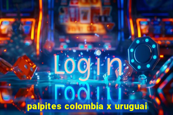 palpites colombia x uruguai