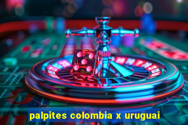 palpites colombia x uruguai