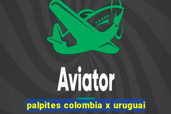 palpites colombia x uruguai