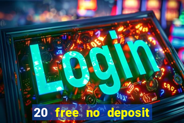 20 free no deposit casino uk