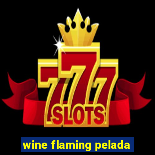 wine flaming pelada