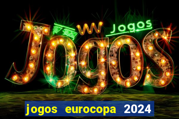 jogos eurocopa 2024 onde assistir