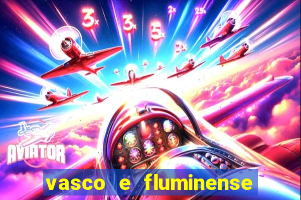 vasco e fluminense ao vivo