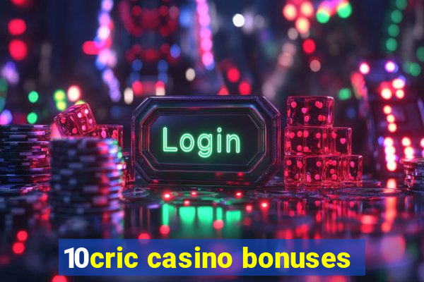 10cric casino bonuses