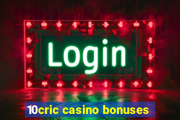 10cric casino bonuses