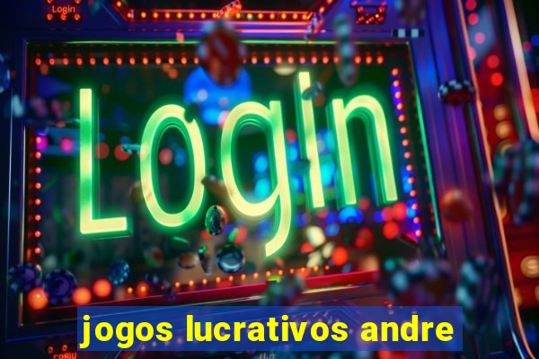 jogos lucrativos andre