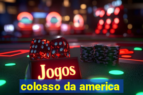 colosso da america