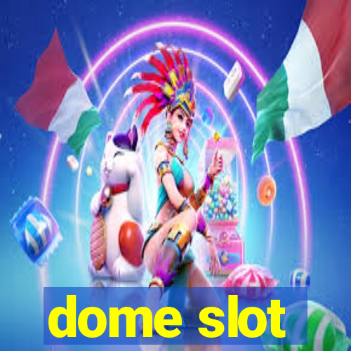 dome slot