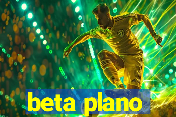 beta plano