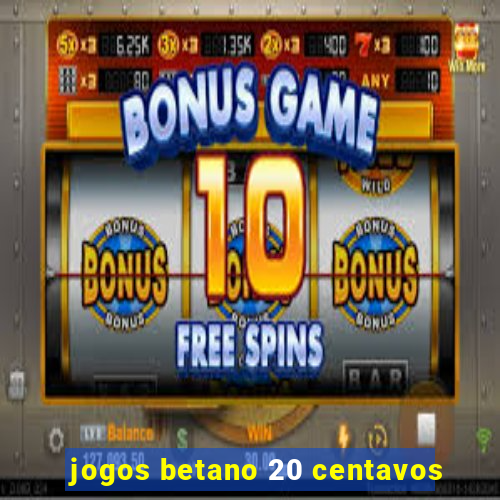 jogos betano 20 centavos