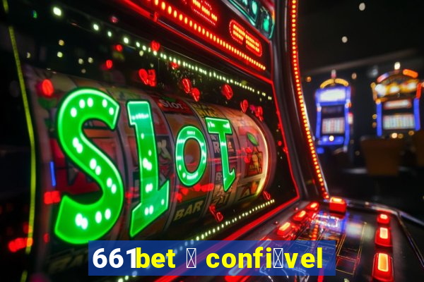 661bet 茅 confi谩vel