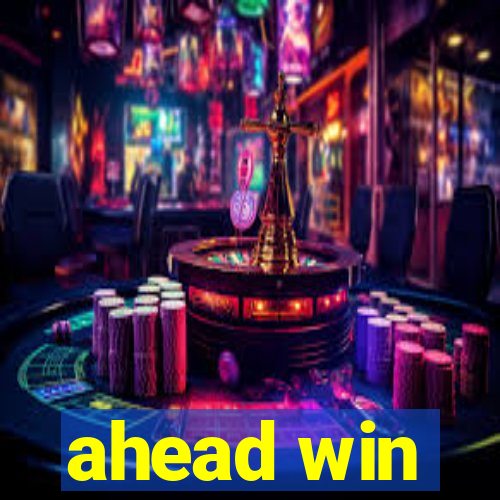 ahead win